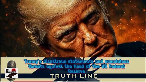 Trump's disastrous statements and scandalous threats against the head of the US Federal Reserve