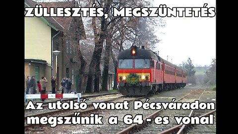 2009.12.12. Mellékvonalsors: züllesztés, megszüntetés. Az utolsó vonat Pécsváradon. 64es vonal búcsú