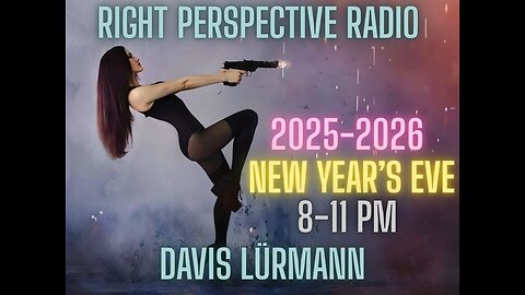 Right Perspective Radio with Davis Lürmann [W] #484 31-Dec-2025 [New Year’s Eve]