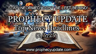 Prophecy Update Top News Headlines - (2/5/25)