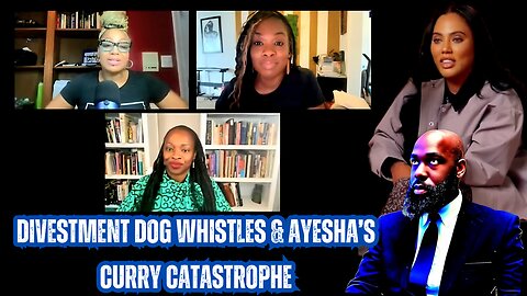Divestment Dog Whistles & Ayesha’s Curry Catastrophe