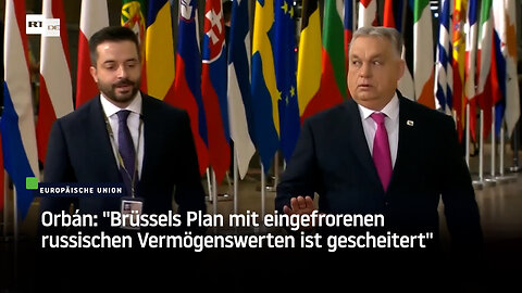 Orbán: "Brüssels Plan mit eingefrorenen russischen Vermögenswerten ist gescheitert"
