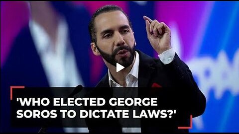 Who elected George Soros to dictate laws_- El Salvador President Bukele blas