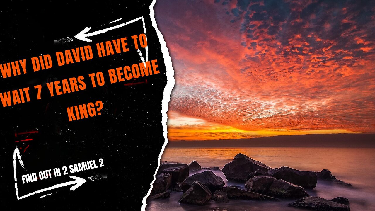 Why Did David Have To Wait 7 Years To Become King?