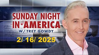 Sunday Night in America WithTrey Gowdy (Full Episode) | February 16, 2025