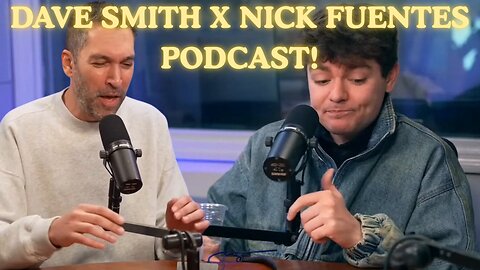 NICK FUENTES X DAVE SMITH PODCAST!
