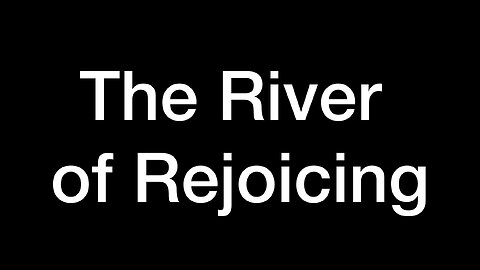 The River of Rejoicing