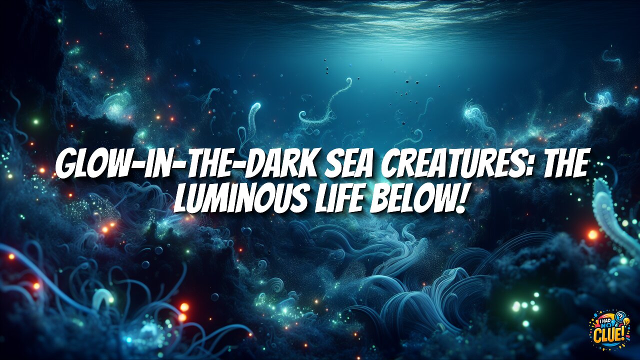 Glow-in-the-Dark Sea Creatures: The Luminous Life Below!