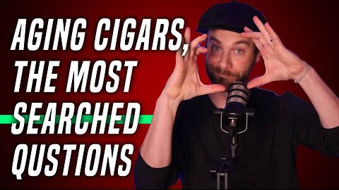 Aging Cigars, Answering The Most Searched Questions