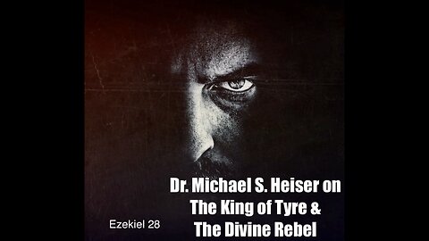 Dr. Michael S. Heiser on the King of Tyre & the Divine Rebel | Ezekiel 28