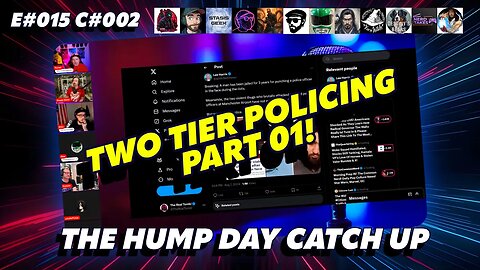 🔴The Humpday Catchup🔴E#015 C#002🔴"Two Tier Policing Part 01!"
