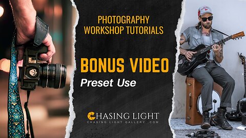 Photography Workshop Tutorials - BONUS VIDEO - Preset Use | Chasing Light Gallery