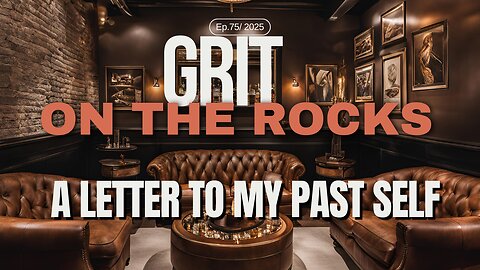 Before the Year Ends, Read This: A Letter to the Man I Used to Be/ Grit On The Rocks Podcast