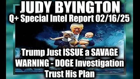 Judy Byington Special 2.16.25 ~ Trump Just ISSUE a SAVAGE WARNING, DOGE Investigation