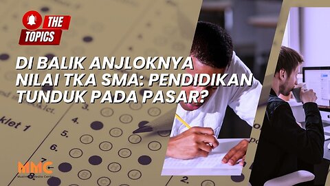 Di Balik Anjloknya Nilai TKA SMA: Pendidikan Tunduk pada Pasar? | The Topics
