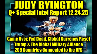 Judy Byington: Un-Redacted 12.24.25 - Trump & The Global Military Alliance. Fed Dead