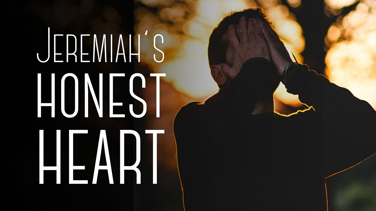 Jeremiah's Honest Heart | Jeremiah 20:7-18