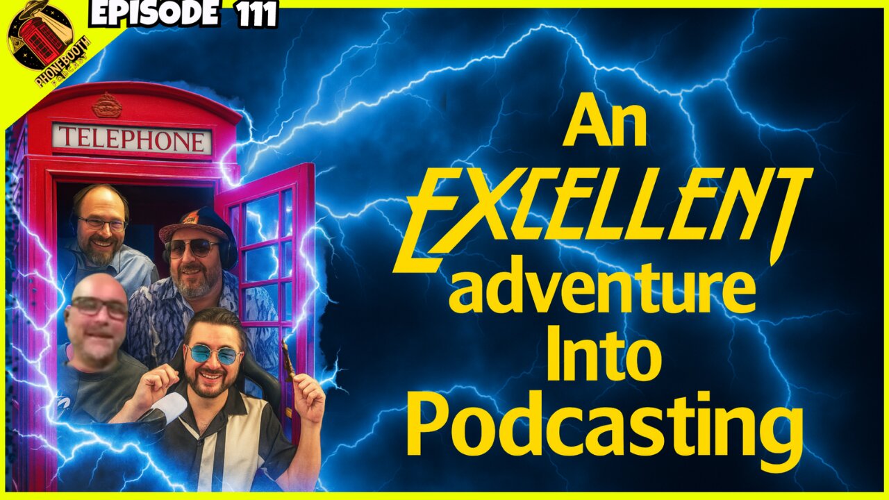 Ep. 111 - "An Excellent Adventure Into Podcasting"