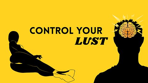 HOW TO CONTROL YOUR LUST