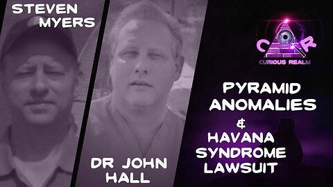 CR Ep 211: Pyramid Anomalies w Steven Myers & Havana Syndrome Lawsuit w Dr John Hall