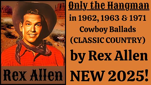 Only the Hangman & MORE Cowboy Ballads CLASSIC COUNTRY in 1962, 1963 & 1971 by Rex Allen NEW 2025!