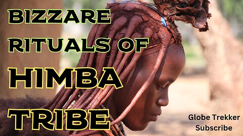 Secrets of the Himba Tribe: The Bizarre Beauty Rituals of Namibia’s Red Women