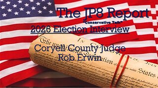 The JP8Report | Rob Erwin Candidate Interview | Coryell County Judge