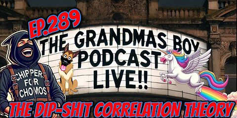 The Grandmas Boy Podcast EP.289-THE DIP-SHIT CORRELATION THEORY