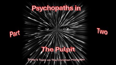 Psychopaths in the Pulpit – Today’s topic here on the Christian Marauder