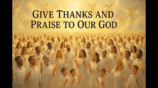 Give Thanks and Praise to Our God