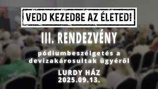 VEDD KEZEDBE AZ ÉLETED! - III. rendezvény, pódiumbeszélgetés a devizakárosultak ügyéről