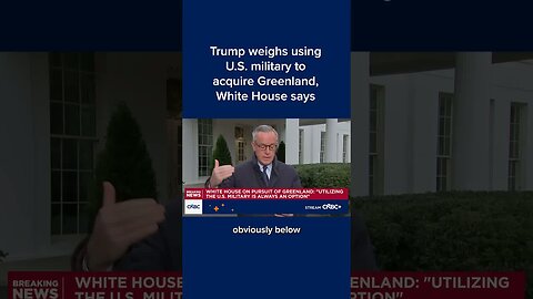 Trump weighs using U.S. military to acquire Greenland, White House says