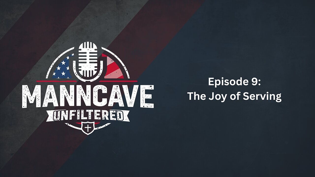 The Joy of Serving | MannCave: Unfiltered