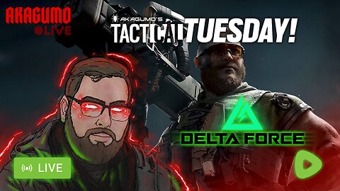 🔴 LIVE - AKAGUMO - TACTICAL TUESDAY! #1 - DELTA FORCE