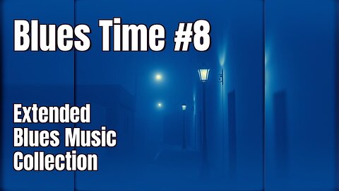 🎶 Blues Time #8 - Extended Blues Music Collection 🎸