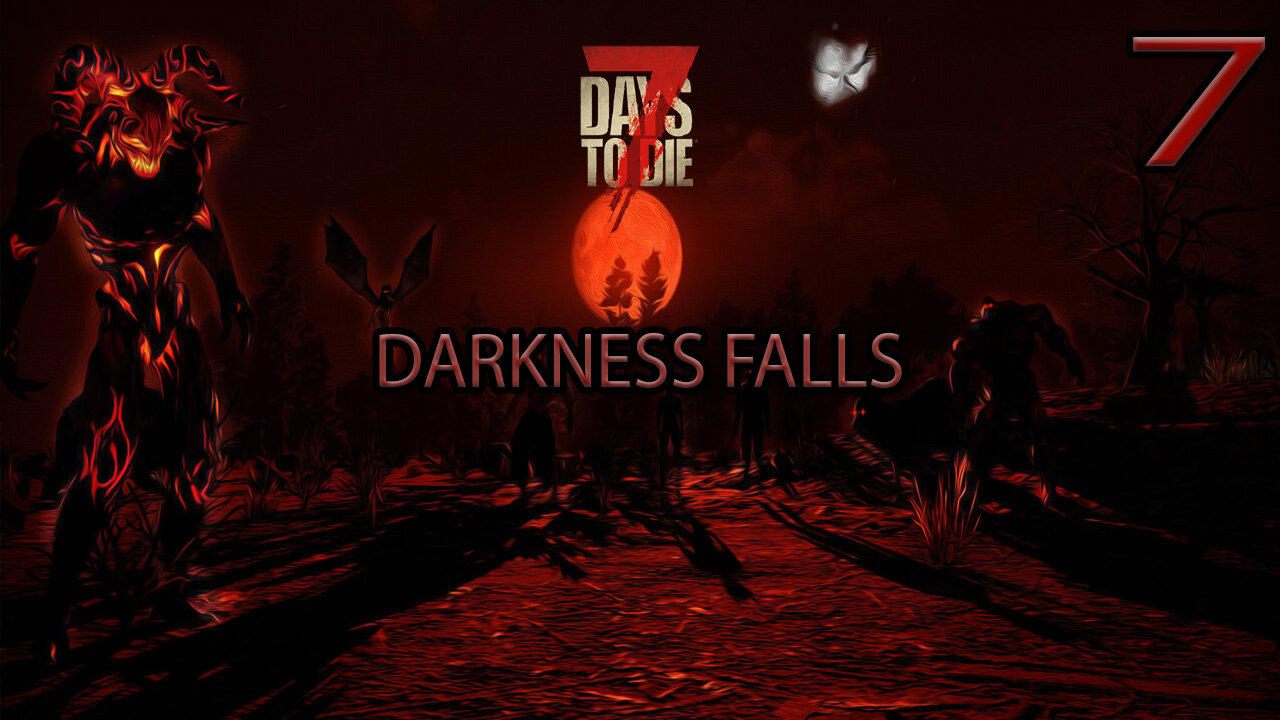 7 Days To Die Darkness Falls Part 7