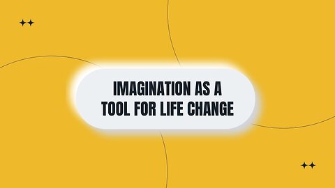 Imagination as a Tool for Life Change