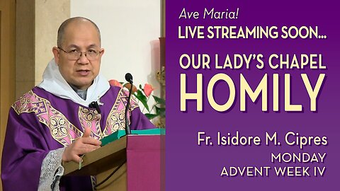Monday of the Fourth Week of Advent - December 22, 2025 - OLC HOMILY