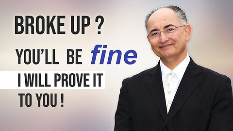 Broke-Up? You Will Be Fine, I will Prove It To You!