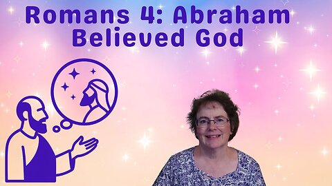 Romans 4 - Abraham Believed God