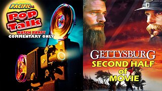 Pacific414 Pop Talk Watch Party with Commentary Only: Gettysburg (1993) Second Half of Movie