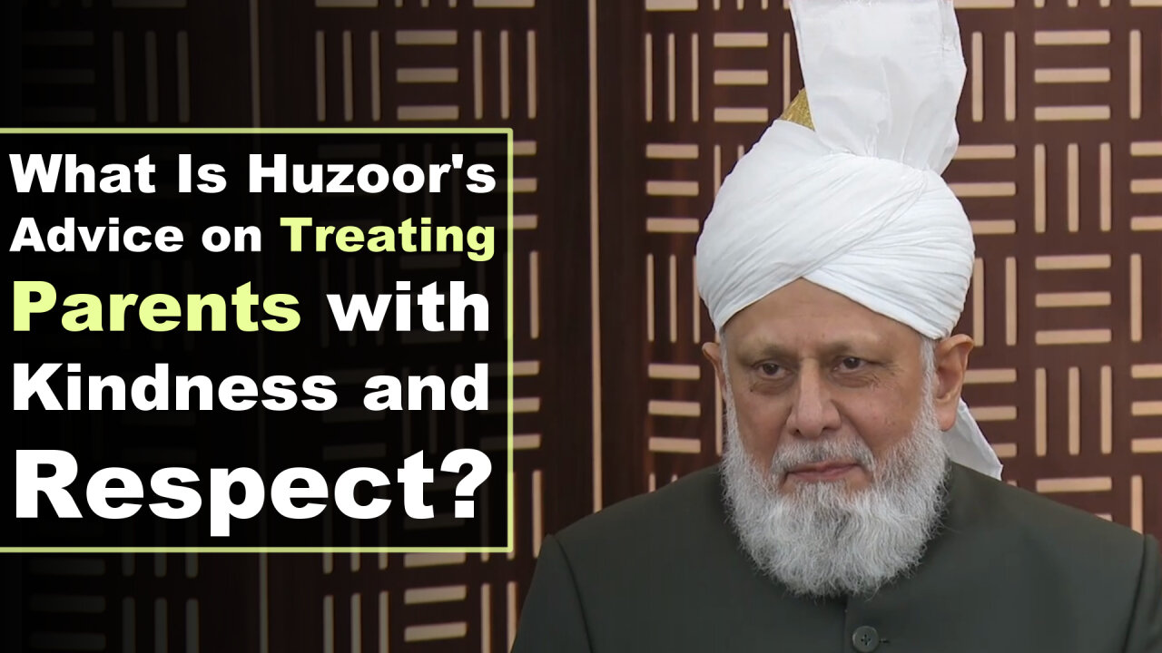 What Is Huzoor's Advice on Treating Parents with Kindness and Respect?