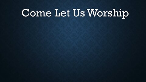 Come, Let Us Worship