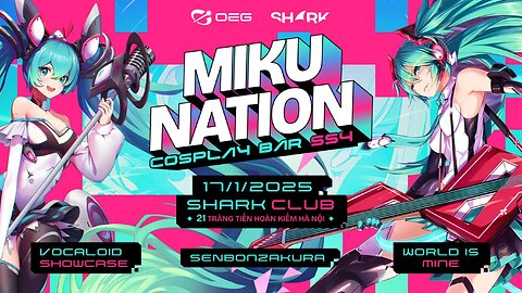 OEG X SHARKCLUB: VN COSPLAY BAR-MIKU NATION 17/01 21 T.TIỀN