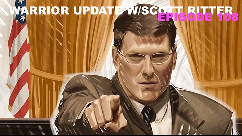 WARRIOR UPDATE WITH SCOTT RITTER - EP 108 - DESPITE THE HUBRIS, RUSSIA STILL DEFEATING UKRAINE