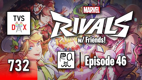 Marvel Rivals [18v18 w/ Friends!] Episode 46 (The Variety Show DX #732)