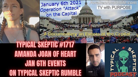 EXPOSING THE JAN 6TH EVENT - AMANDA JOAN OF HEART - TYPICAL SKEPTIC # 1717