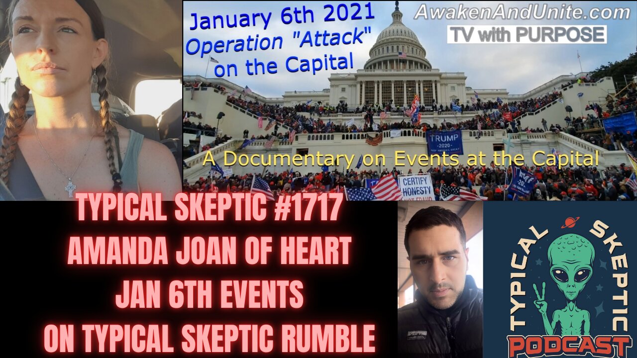 EXPOSING THE JAN 6TH EVENT - AMANDA JOAN OF HEART - TYPICAL SKEPTIC # 1717