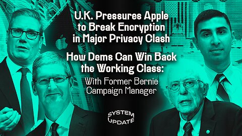 UK Pressures Apple to Break Encryption in Major Privacy Clash; How Dems Can Win Back the Working Class: With Former Bernie Sanders Campaign Manager Faiz Shakir | SYSTEM UPDATE #419