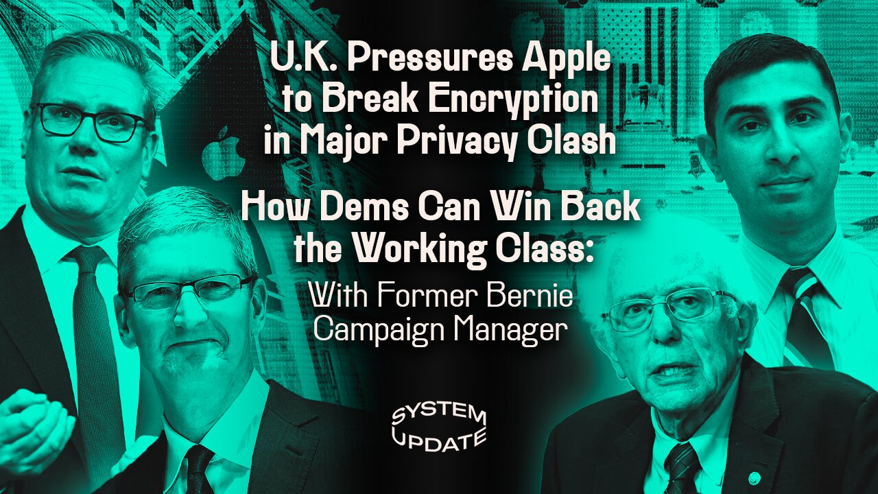 UK Pressures Apple to Break Encryption in Major Privacy Clash; How Dems Can Win Back the Working Class: With Former Bernie Sanders Campaign Manager Faiz Shakir | SYSTEM UPDATE #419